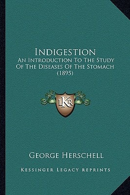 Indigestion: An Introduction To The Study Of The Diseases Of The Stomach (1895)