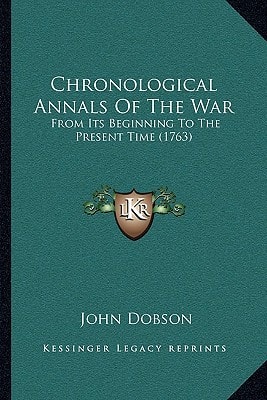Chronological Annals Of The War: From Its Beginning To The Present Time (1763)
