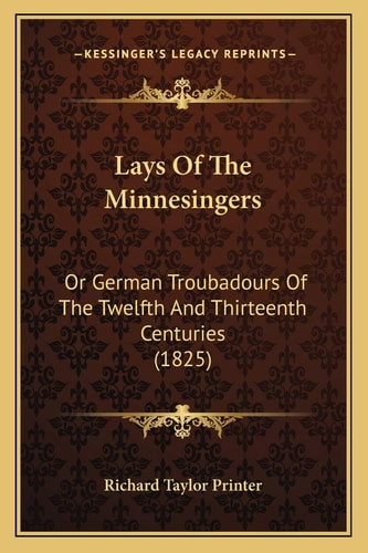 Lays Of The Minnesingers: Or German Troubadours Of The Twelfth And Thirteenth Centuries (1825)