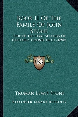 Book II Of The Family Of John Stone: One Of The First Settlers Of Guilford, Connecticut (1898)