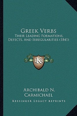 Greek Verbs: Their Leading Formations, Defects, And Irregularities (1841)