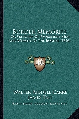 Border Memories: Or Sketches Of Prominent Men And Women Of The Border (1876)