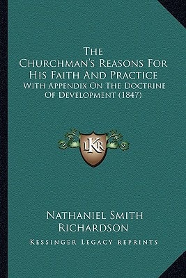 The Churchman's Reasons For His Faith And Practice: With Appendix On The Doctrine Of Development (1847)