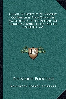 Chimie Du Gout Et De L'Odorat Ou Principes Pour Composer Facilement, Et A Peu De Frais, Les Liqueurs A Boire, Et Les Eaux De Senteurs (1755)
