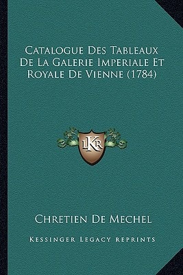 Catalogue Des Tableaux De La Galerie Imperiale Et Royale De Vienne (1784)