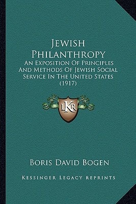 Jewish Philanthropy: An Exposition Of Principles And Methods Of Jewish Social Service In The United States (1917)