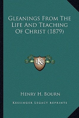 Gleanings From The Life And Teaching Of Christ (1879)
