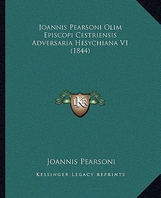 Joannis Pearsoni Olim Episcopi Cestriensis Adversaria Hesychiana V1 (1844)