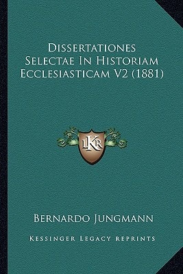 Dissertationes Selectae In Historiam Ecclesiasticam V2 (1881)