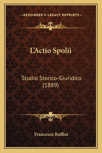 L'Actio Spolii: Studio Storico-Giuridico (1889)