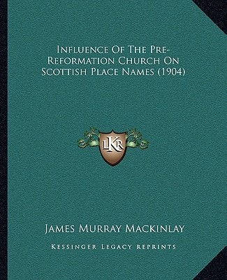 Influence Of The Pre-Reformation Church On Scottish Place Names (1904)