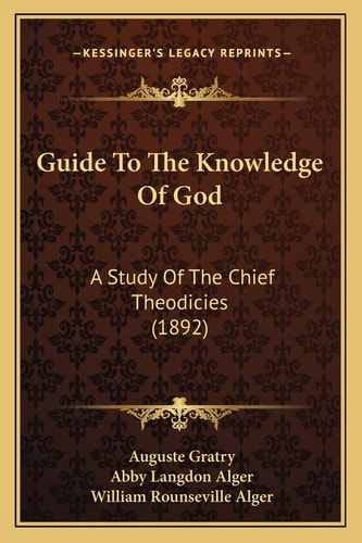 Guide To The Knowledge Of God: A Study Of The Chief Theodicies (1892)