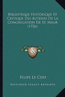 Biblioteque Historique Et Critique Des Auteurs De La Congregation De St. Maur (1726)