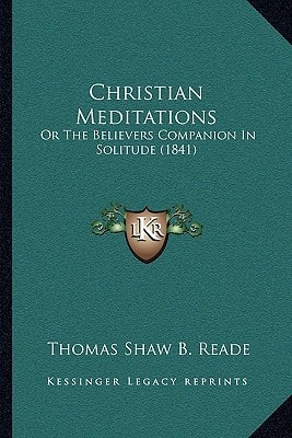 Christian Meditations: Or The Believers Companion In Solitude (1841)