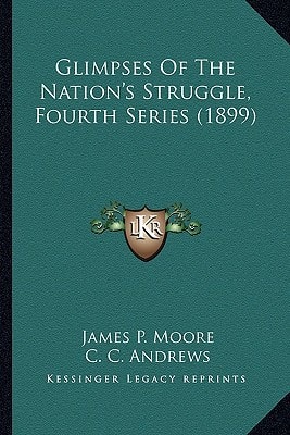Glimpses Of The Nation's Struggle, Fourth Series (1899)