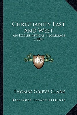 Christianity East And West: An Ecclesiastical Pilgrimage (1889)