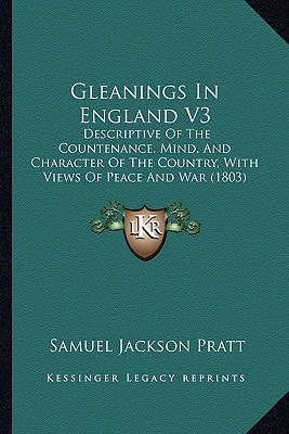 Gleanings In England V3: Descriptive Of The Countenance, Mind, And Character Of The Country, With Views Of Peace And War (1803)