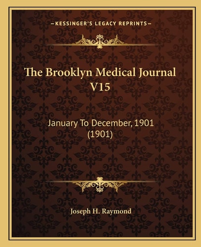 The Brooklyn Medical Journal V15: January To December, 1901 (1901)