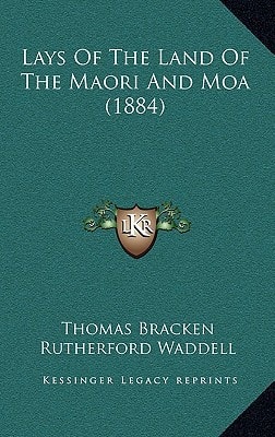 Lays Of The Land Of The Maori And Moa (1884)