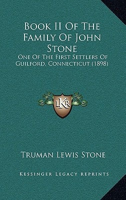 Book II Of The Family Of John Stone: One Of The First Settlers Of Guilford, Connecticut (1898)