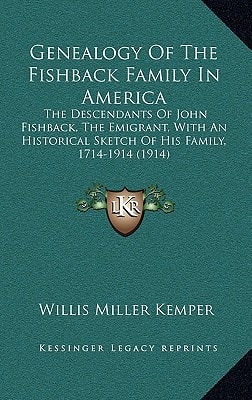 Genealogy Of The Fishback Family In America: The Descendants Of John Fishback, The Emigrant, With An Historical Sketch Of His Family, 1714-1914 (1914)