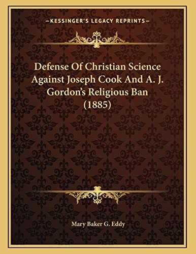Defense Of Christian Science Against Joseph Cook And A. J. Gordon's Religious Ban (1885)