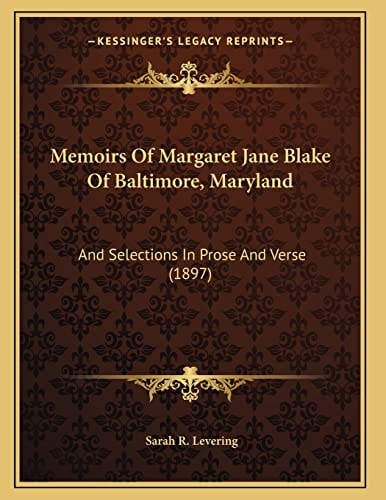 Memoirs Of Margaret Jane Blake Of Baltimore, Maryland: And Selections In Prose And Verse (1897)