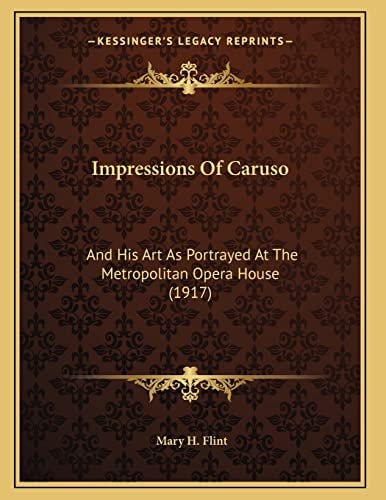Impressions Of Caruso: And His Art As Portrayed At The Metropolitan Opera House (1917)