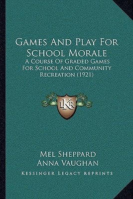 Games And Play For School Morale: A Course Of Graded Games For School And Community Recreation (1921)