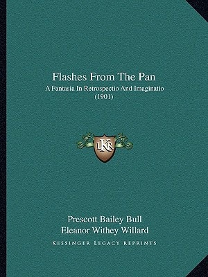 Flashes From The Pan: A Fantasia In Retrospectio And Imaginatio (1901)