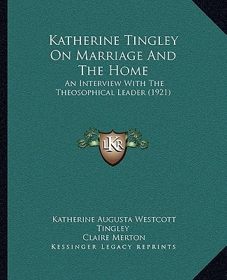 Katherine Tingley On Marriage And The Home: An Interview With The Theosophical Leader (1921)