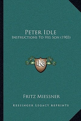 Peter Idle: Instructions To His Son (1903)