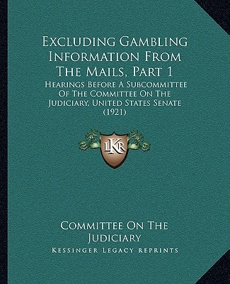 Excluding Gambling Information From The Mails, Part 1: Hearings Before A Subcommittee Of The Committee On The Judiciary, United States Senate (1921)