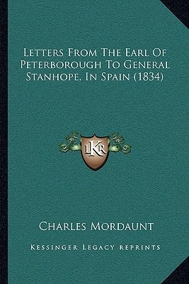 Letters From The Earl Of Peterborough To General Stanhope, In Spain (1834)