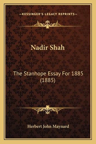 Nadir Shah: The Stanhope Essay For 1885 (1885)