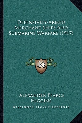 Defensively-Armed Merchant Ships And Submarine Warfare (1917)