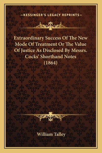 Extraordinary Success Of The New Mode Of Treatment Or The Value Of Justice As Disclosed By Messrs. Cocks' Shorthand Notes (1864)