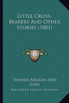 Little Cross-Bearers And Other Stories (1881)