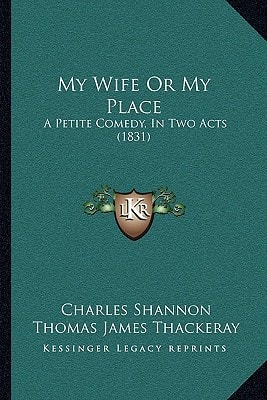 My Wife Or My Place: A Petite Comedy, In Two Acts (1831)