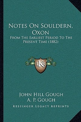 Notes On Souldern, Oxon: From The Earliest Period To The Present Time (1882)