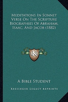 Meditations In Sonnet Verse On The Scripture Biographies Of Abraham, Isaac, And Jacob (1882)
