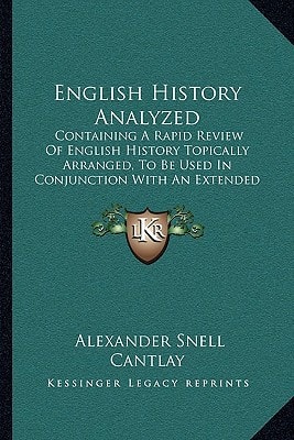 English History Analyzed: Containing A Rapid Review Of English History Topically Arranged, To Be Used In Conjunction With An Extended Course Of History (1875)