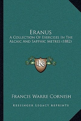 Eranus: A Collection Of Exercises In The Alcaic And Sapphic Metres (1882)
