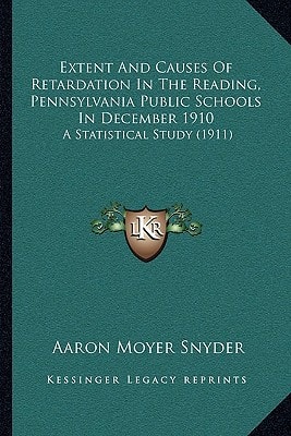 Extent And Causes Of Retardation In The Reading, Pennsylvania Public Schools In December 1910: A Statistical Study (1911)