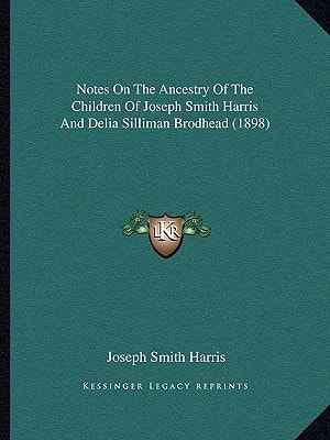 Notes On The Ancestry Of The Children Of Joseph Smith Harris And Delia Silliman Brodhead (1898)