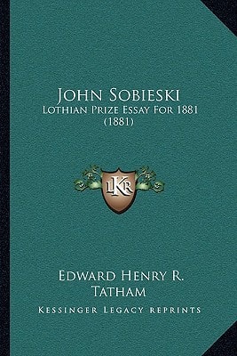 John Sobieski: Lothian Prize Essay For 1881 (1881)