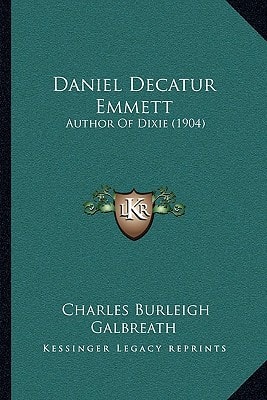 Daniel Decatur Emmett: Author Of Dixie (1904)