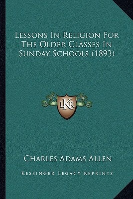 Lessons In Religion For The Older Classes In Sunday Schools (1893)