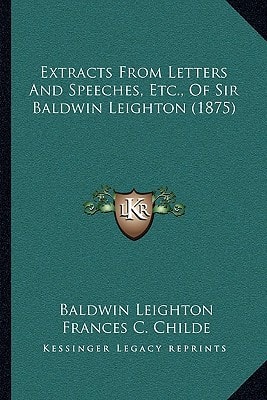 Extracts From Letters And Speeches, Etc., Of Sir Baldwin Leighton (1875)
