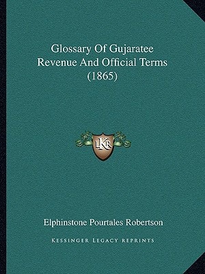 Glossary Of Gujaratee Revenue And Official Terms (1865)